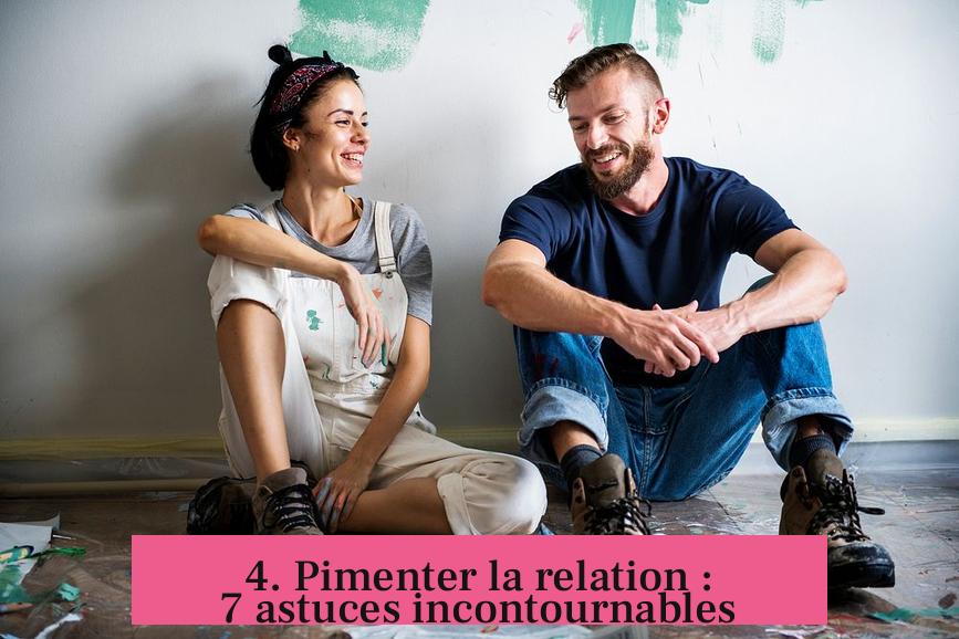 4. Pimenter la relation : 7 astuces incontournables