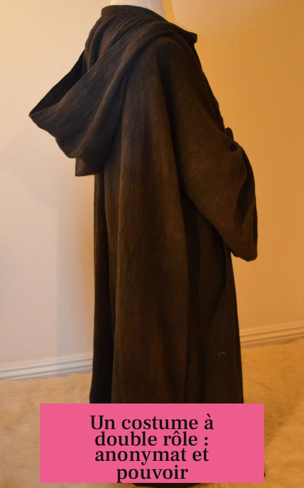 Un costume à double rôle : anonymat et pouvoir