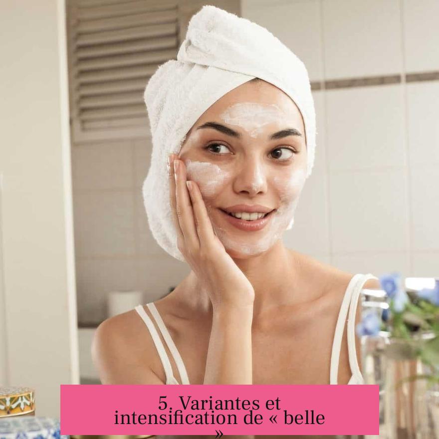 5. Variantes et intensification de « belle »