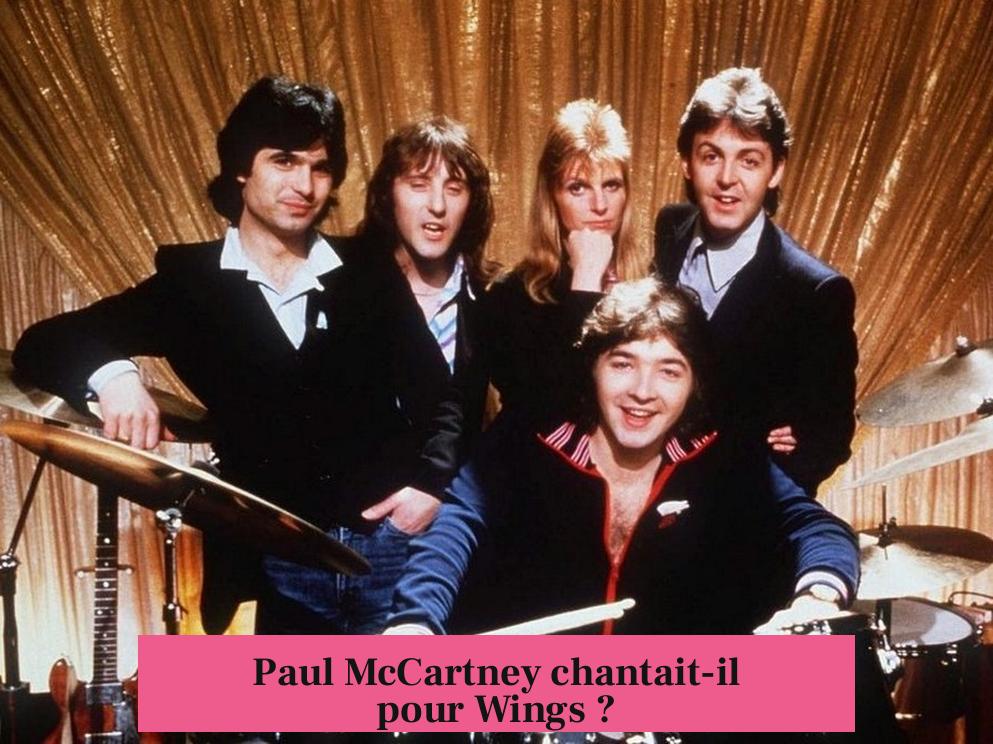 Paul McCartney chantait-il pour Wings ?