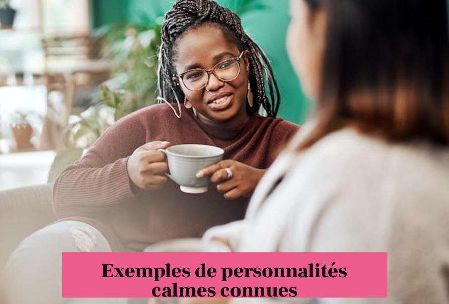 Exemples de personnalités calmes connues