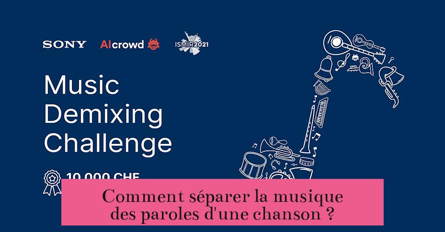 Comment séparer la musique des paroles d'une chanson ?