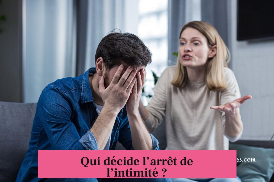 Qui décide l’arrêt de l’intimité ?
