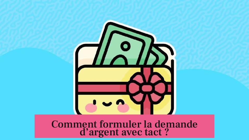 Comment formuler la demande d’argent avec tact ?