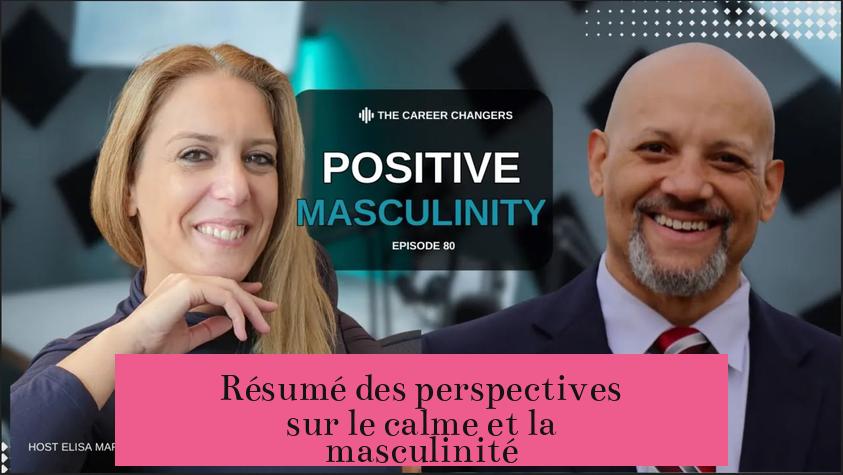 Résumé des perspectives sur le calme et la masculinité