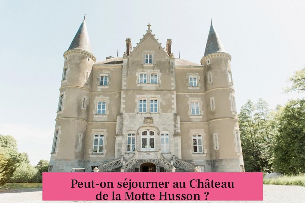 Peut-on séjourner au Château de la Motte Husson ?