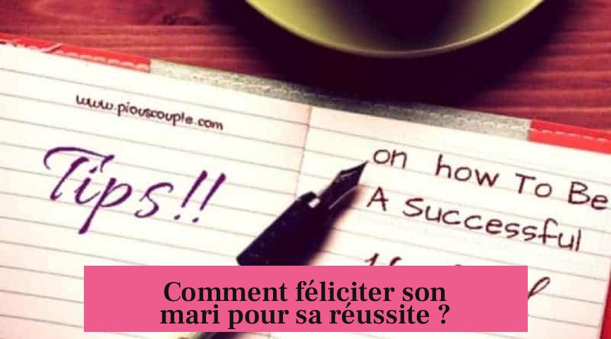 Comment féliciter son mari pour sa réussite ?