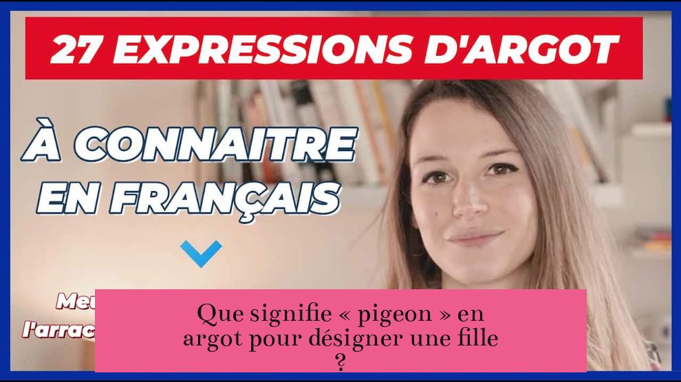 Que signifie « pigeon » en argot pour désigner une fille ?