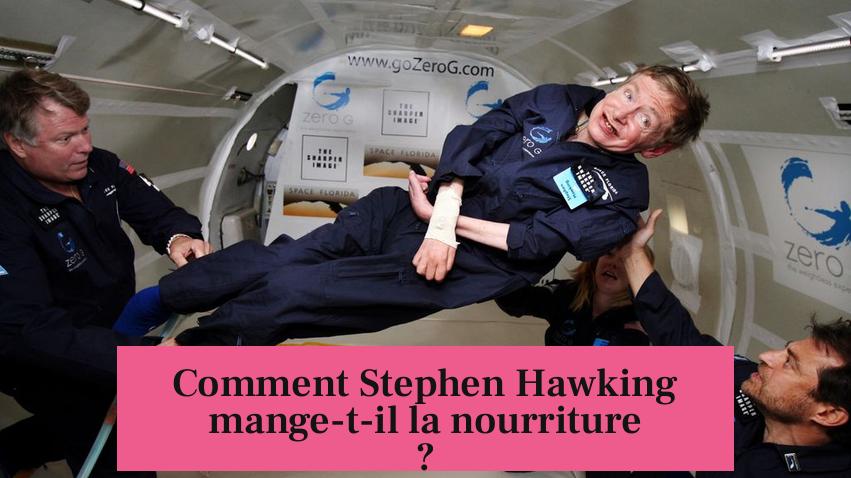 Comment Stephen Hawking mange-t-il la nourriture ?