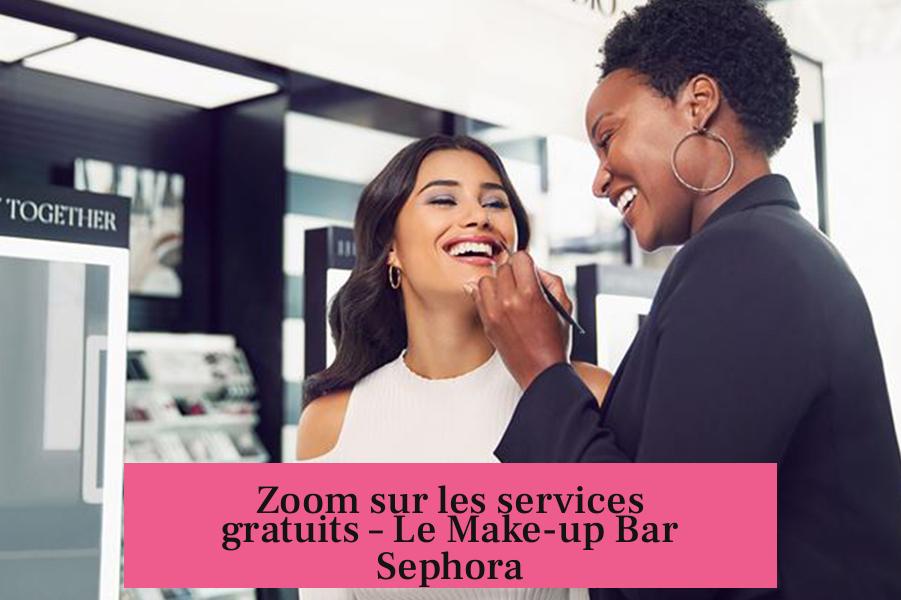 Zoom sur les services gratuits – Le Make-up Bar Sephora