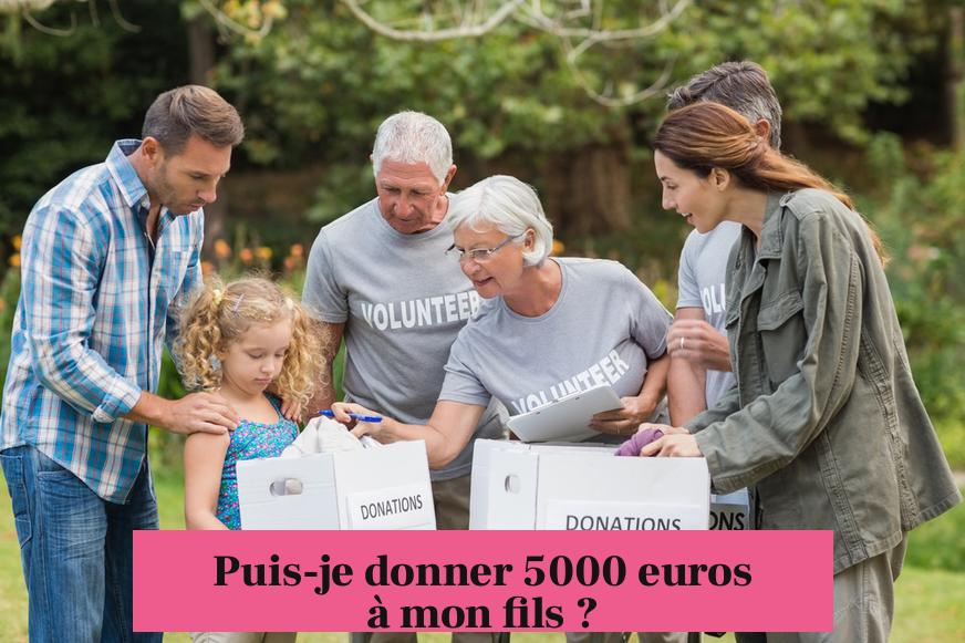 Puis-je donner 5000 euros à mon fils ?
