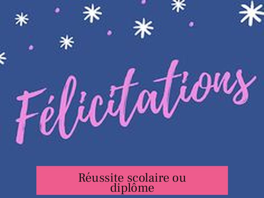 Réussite scolaire ou diplôme