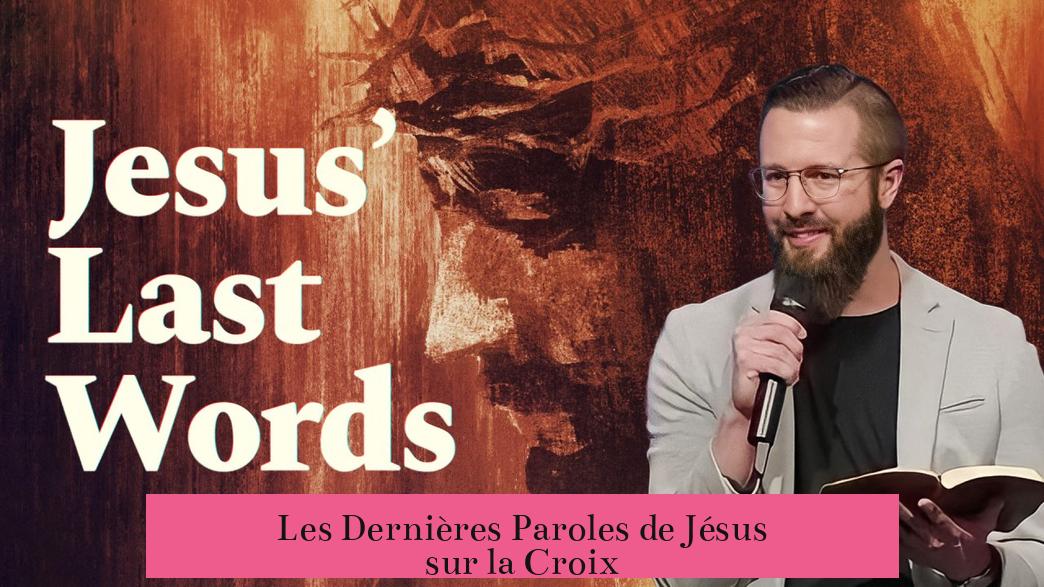 Les Dernières Paroles de Jésus sur la Croix