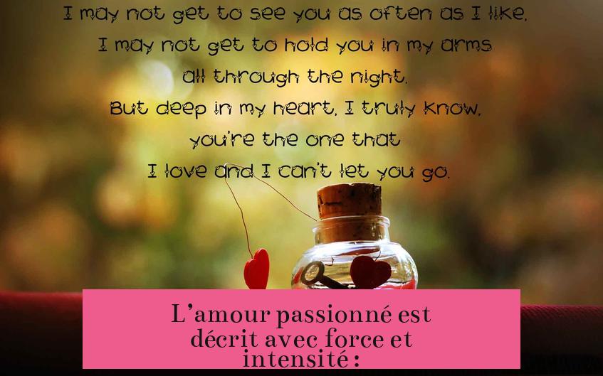 L’amour passionné est décrit avec force et intensité :