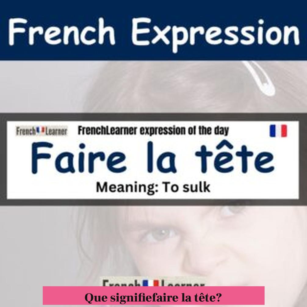 Que signifiefaire la tête?