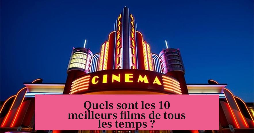 Quels sont les 10 meilleurs films de tous les temps ?