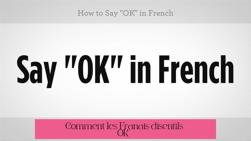 Comment les Français disent-ils « OK » ?