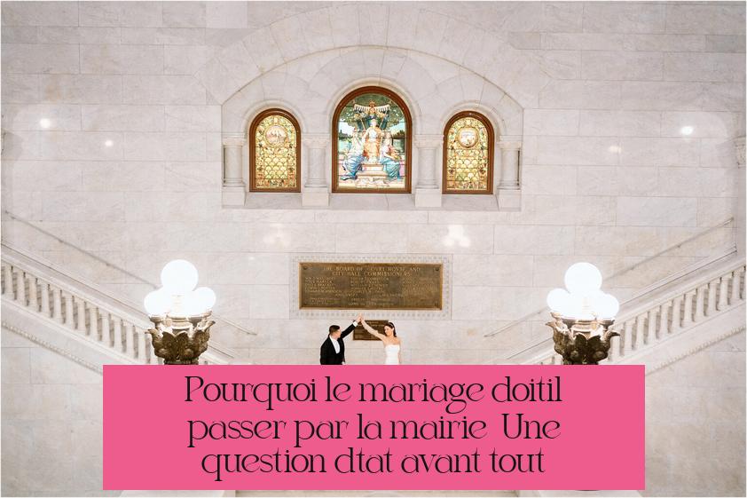 Pourquoi le mariage doit-il passer par la mairie ? Une question d’État avant tout
