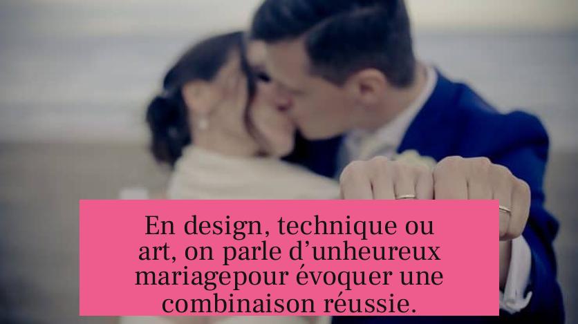 En design, technique ou art, on parle d’unheureux mariagepour évoquer une combinaison réussie.
