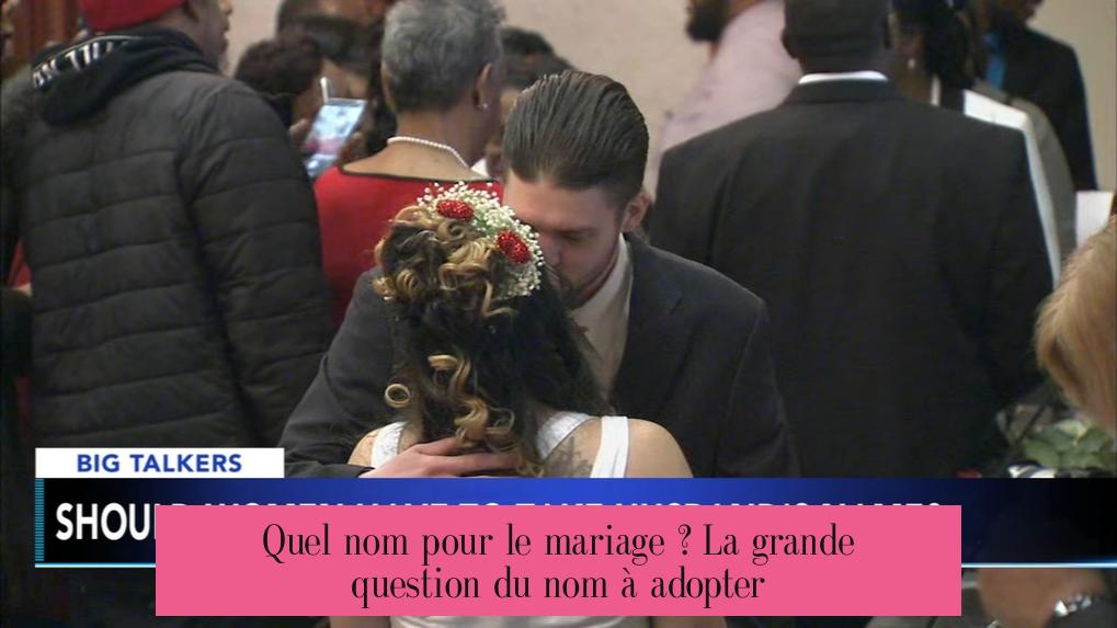 Quel nom pour le mariage ? La grande question du nom à adopter