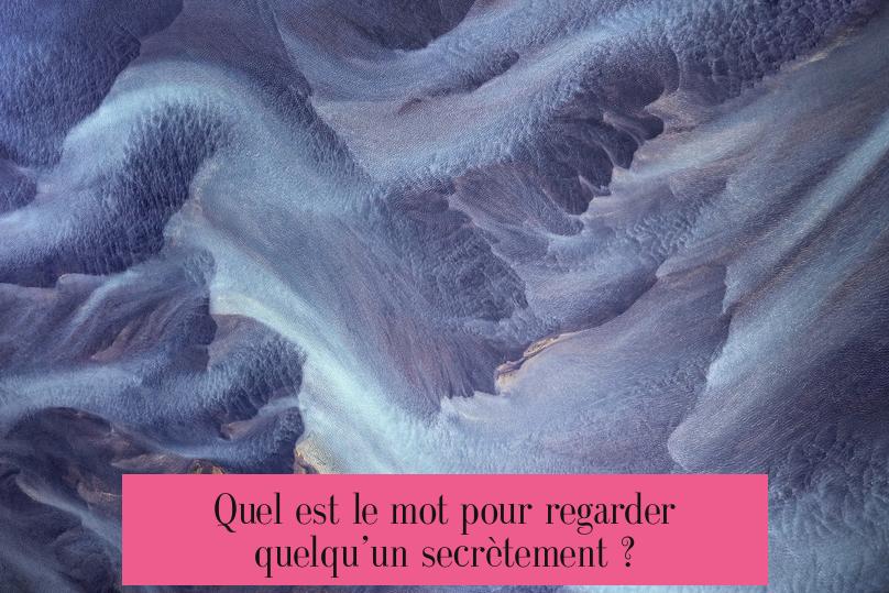 Quel est le mot pour regarder quelqu’un secrètement ?
