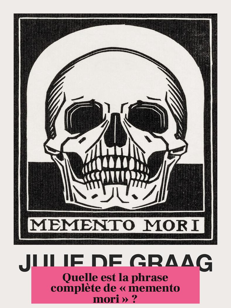 Quelle est la phrase complète de « memento mori » ?