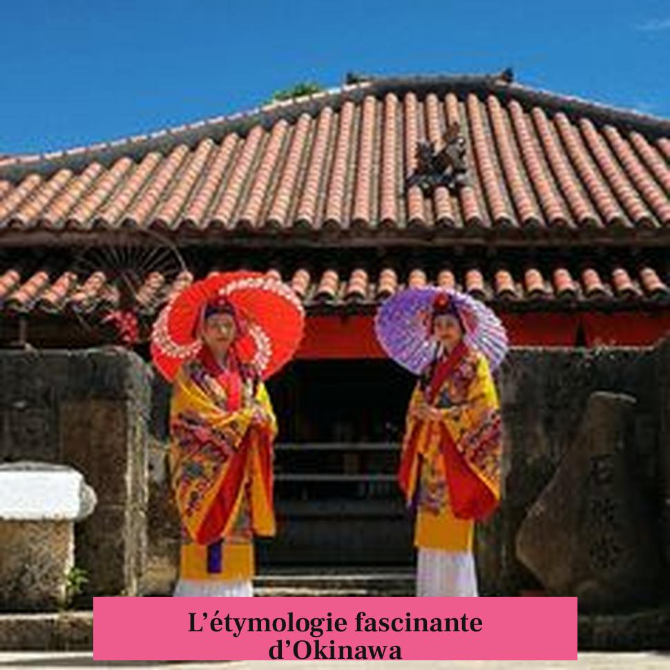 L’étymologie fascinante d’Okinawa