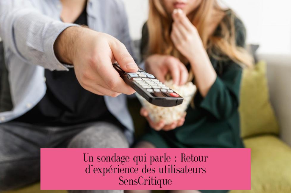 Un sondage qui parle : Retour d’expérience des utilisateurs SensCritique
