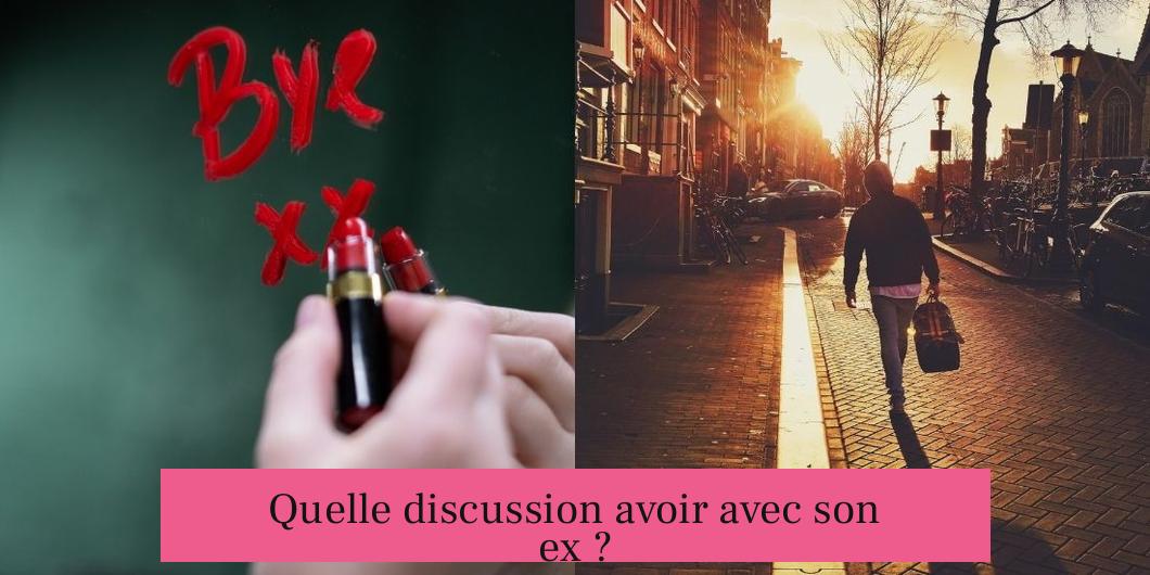 Quelle discussion avoir avec son ex ?