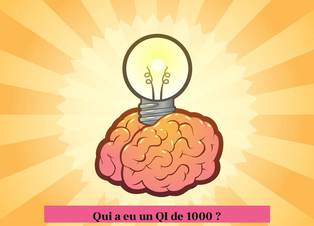Qui a eu un QI de 1000 ?