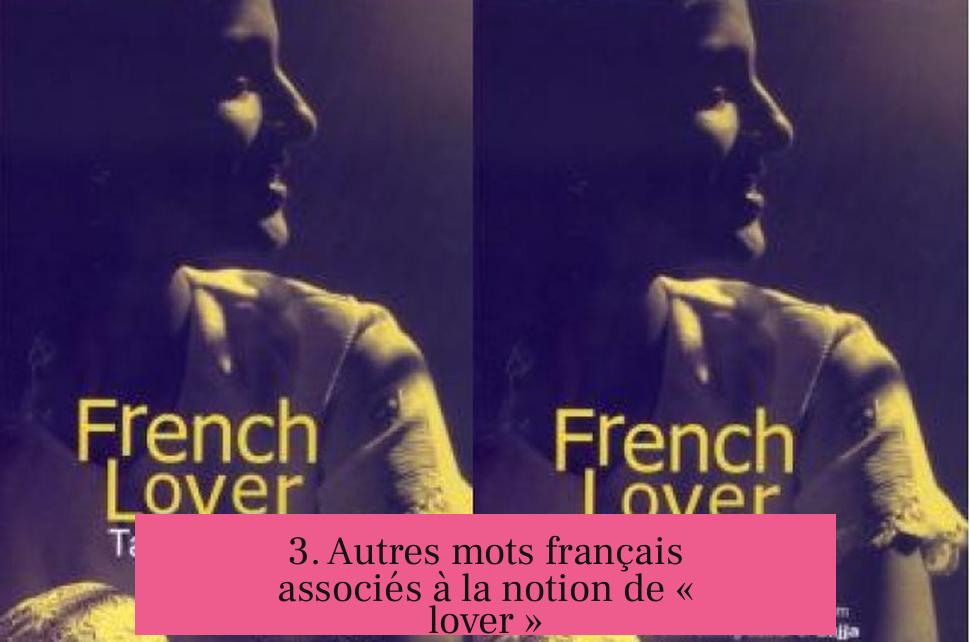3. Autres mots français associés à la notion de « lover »