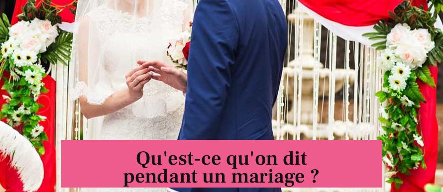 Qu'est-ce qu'on dit pendant un mariage ?