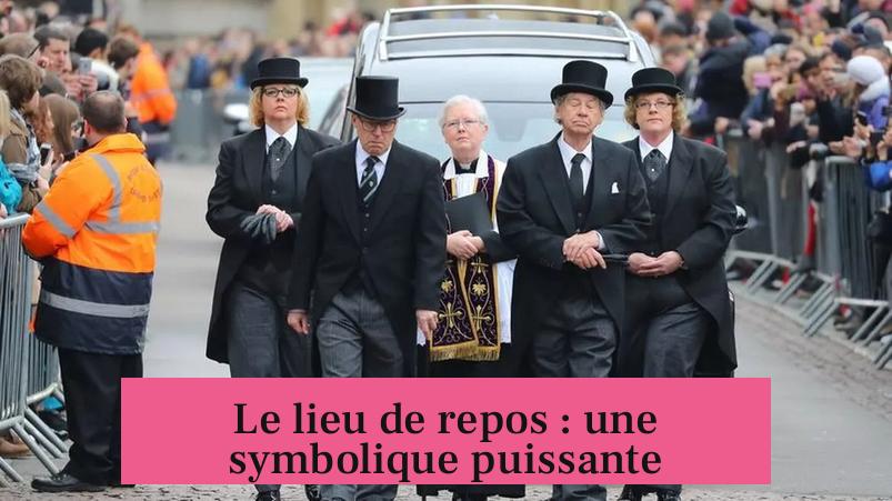 Le lieu de repos : une symbolique puissante