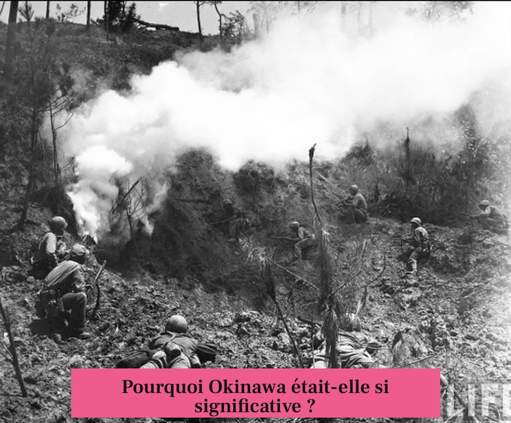 Pourquoi Okinawa était-elle si significative ?