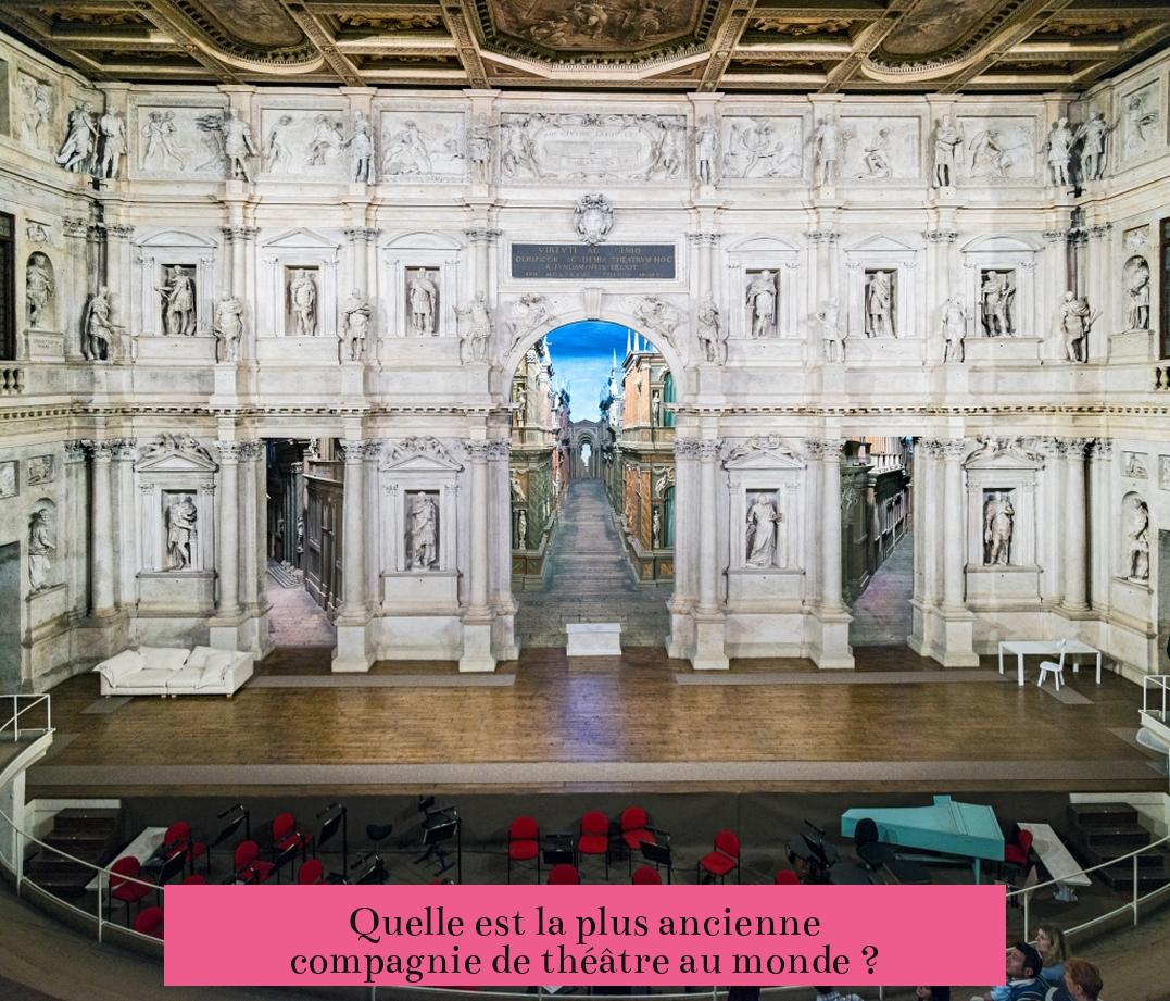 Quelle est la plus ancienne compagnie de théâtre au monde ?