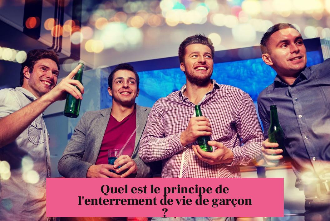 Quel est le principe de l'enterrement de vie de garçon ?