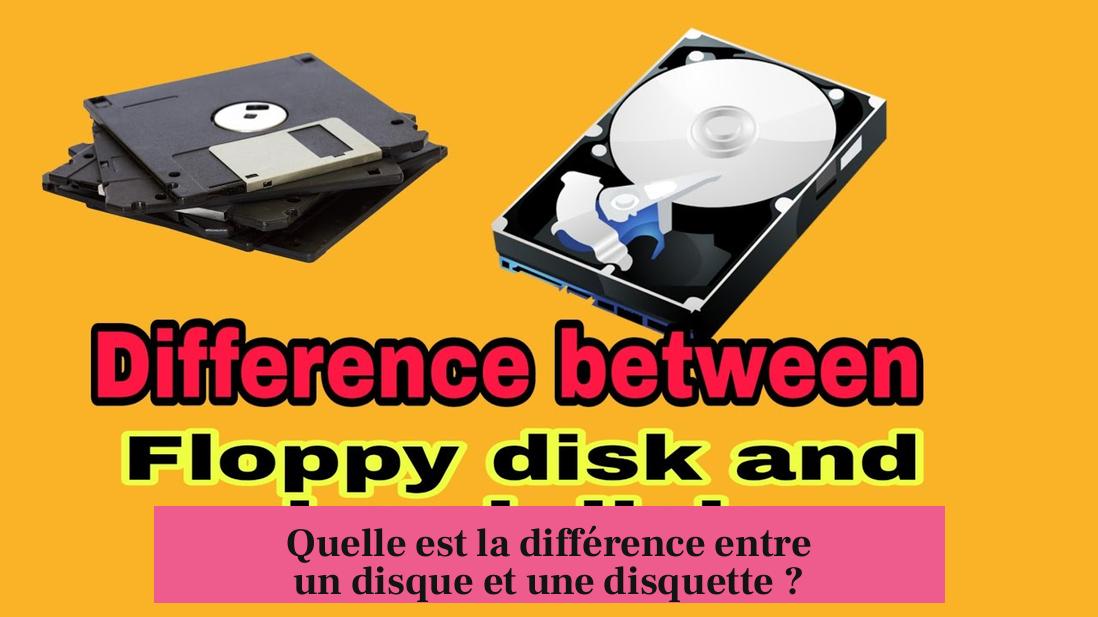 Quelle est la différence entre un disque et une disquette ?