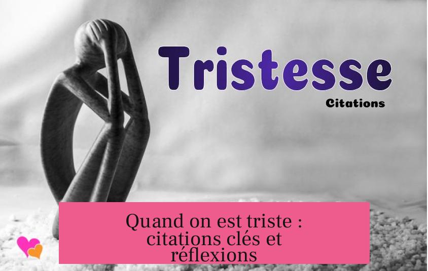 Quand on est triste : citations clés et réflexions