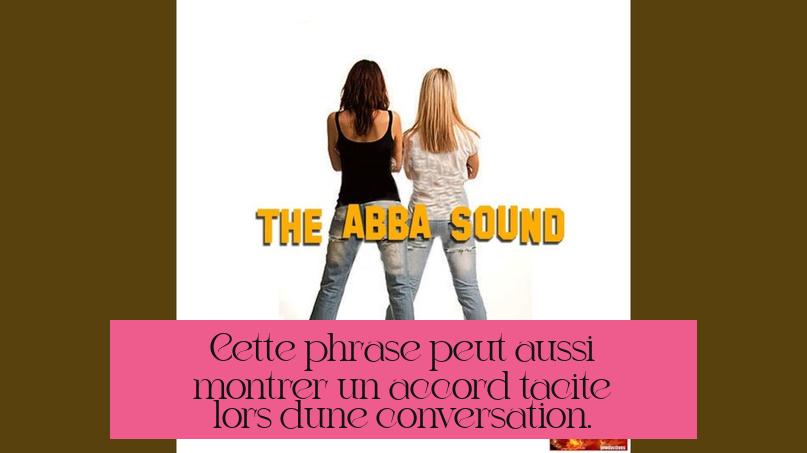 Cette phrase peut aussi montrer un accord tacite lors d’une conversation.