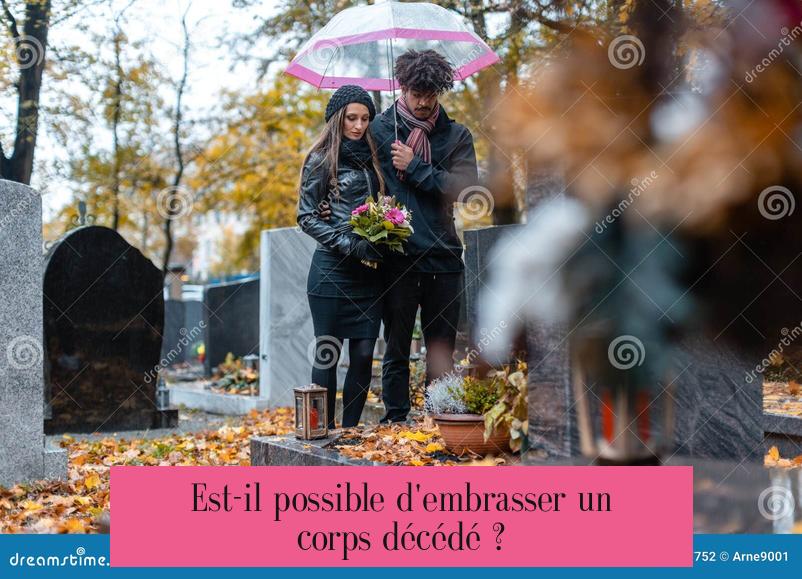 Est-il possible d'embrasser un corps décédé ?
