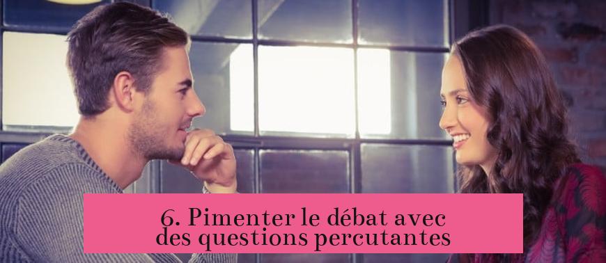 6. Pimenter le débat avec des questions percutantes