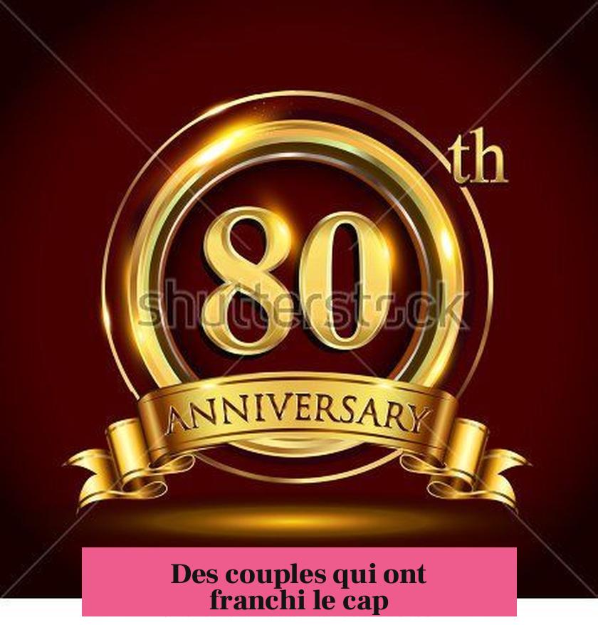 Des couples qui ont franchi le cap