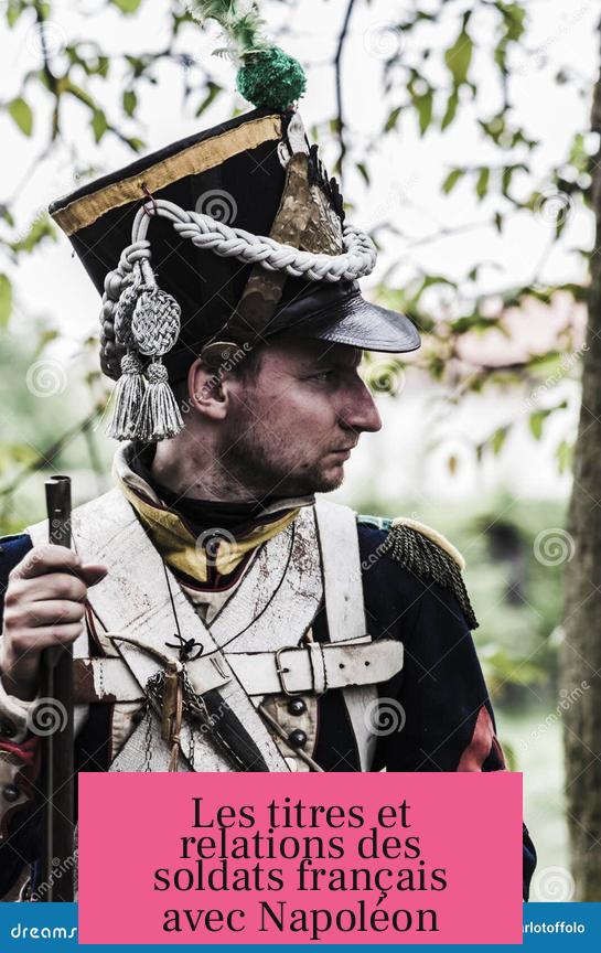 Les titres et relations des soldats français avec Napoléon