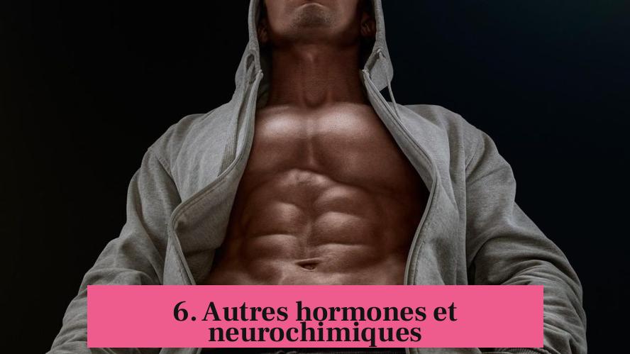 6. Autres hormones et neurochimiques