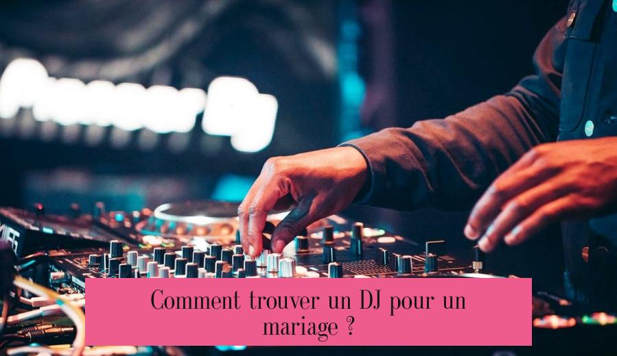 Comment trouver un DJ pour un mariage ?
