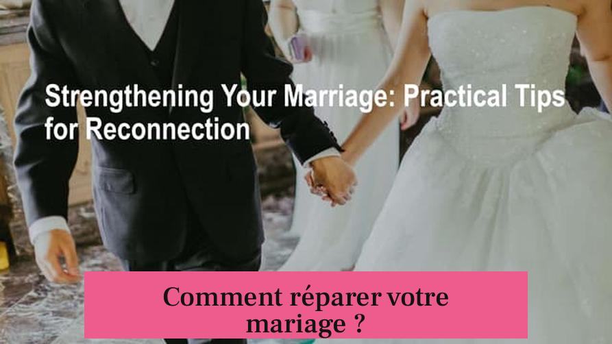 Comment réparer votre mariage ?
