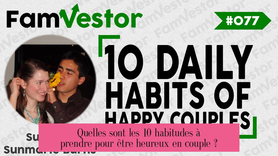 Quelles sont les 10 habitudes à prendre pour être heureux en couple ?