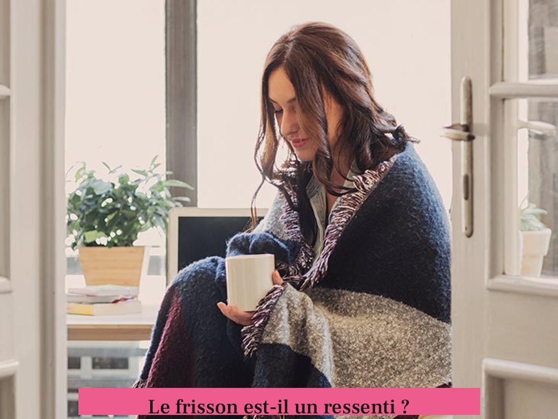 Le frisson est-il un ressenti ?
