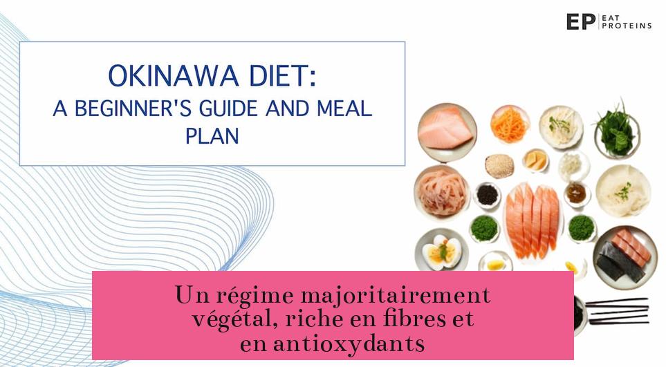Un régime majoritairement végétal, riche en fibres et en antioxydants