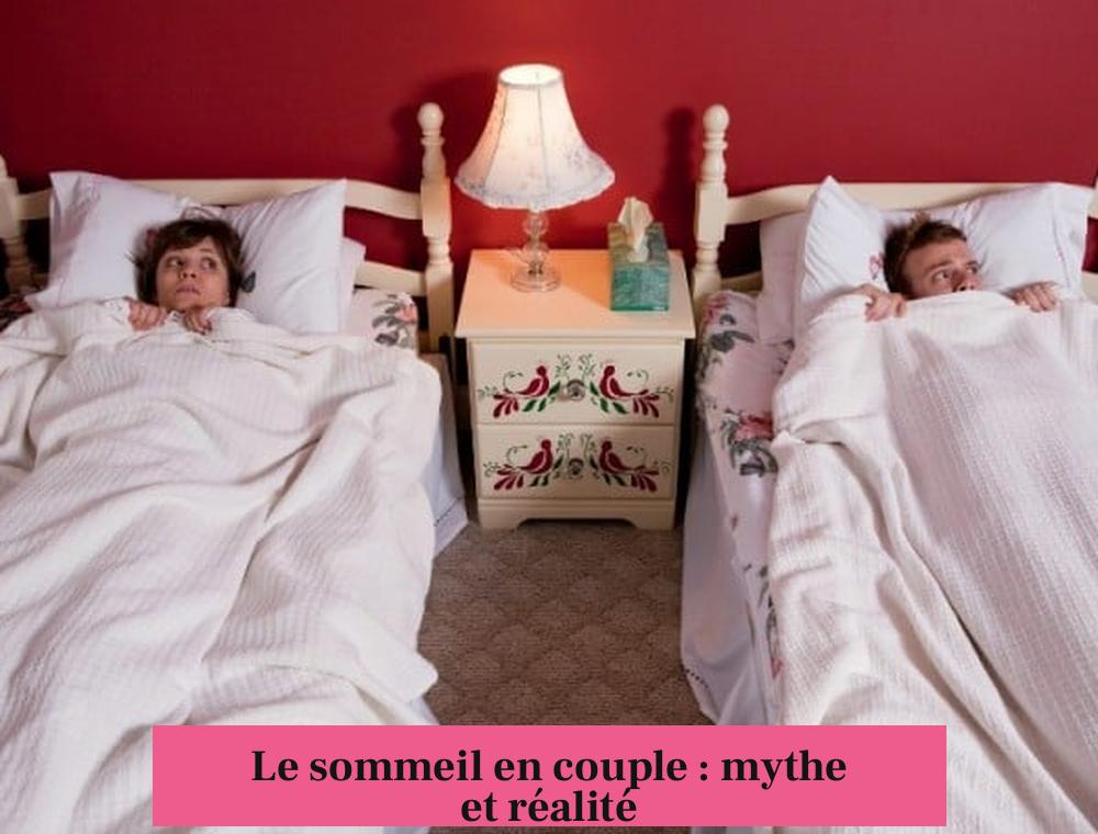 Le sommeil en couple : mythe et réalité